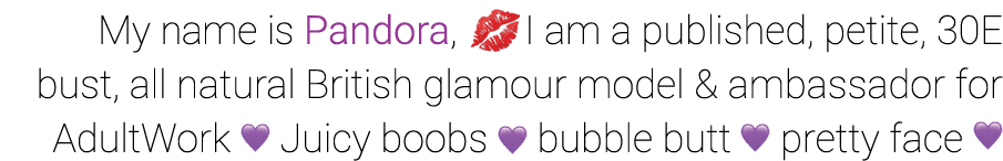 My name is Pandora, I am a published, petite, 30E bust, all natural British glamour model & ambassador for AdultWork ...